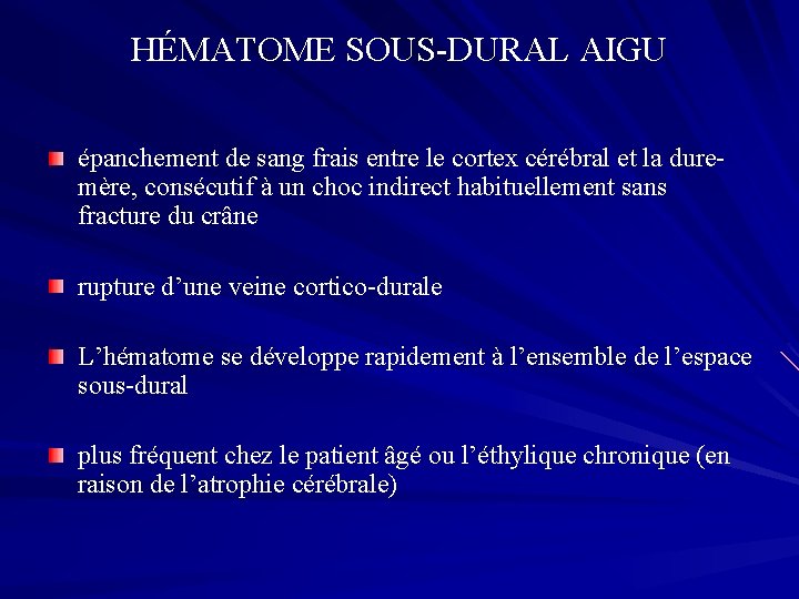 HÉMATOME SOUS-DURAL AIGU épanchement de sang frais entre le cortex cérébral et la duremère,