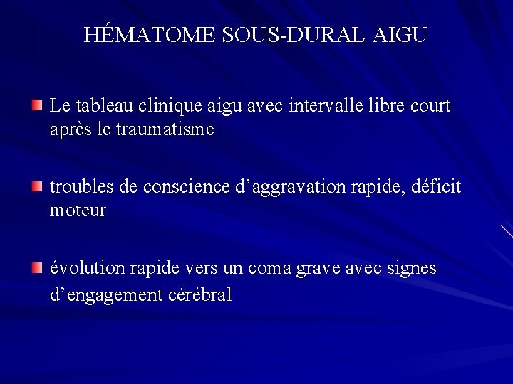 HÉMATOME SOUS-DURAL AIGU Le tableau clinique aigu avec intervalle libre court après le traumatisme