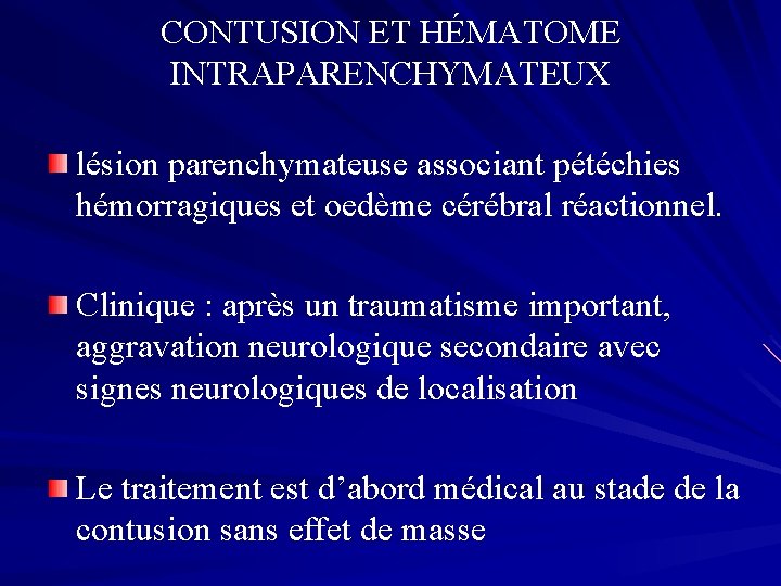 CONTUSION ET HÉMATOME INTRAPARENCHYMATEUX lésion parenchymateuse associant pétéchies hémorragiques et oedème cérébral réactionnel. Clinique
