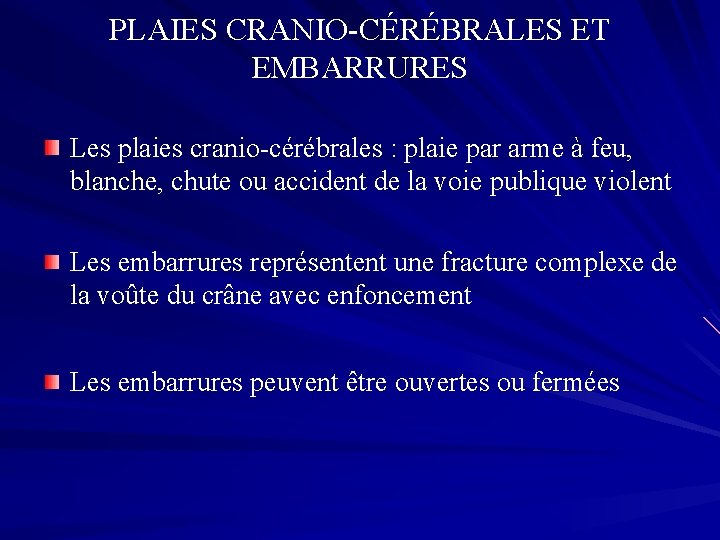PLAIES CRANIO-CÉRÉBRALES ET EMBARRURES Les plaies cranio-cérébrales : plaie par arme à feu, blanche,