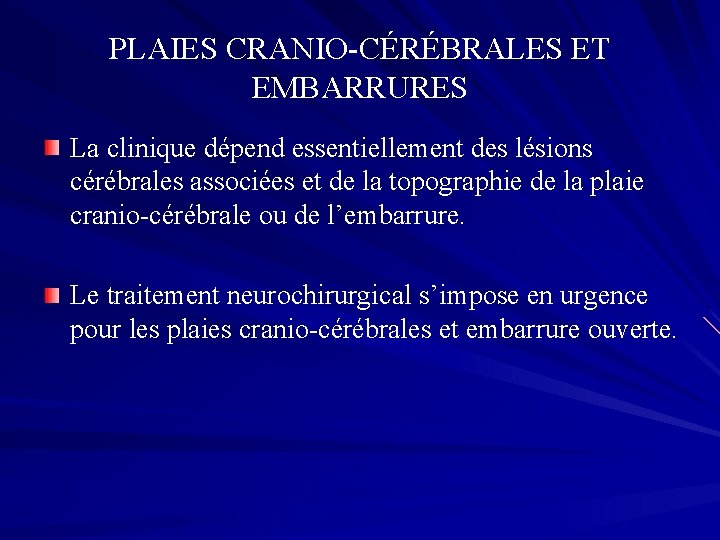 PLAIES CRANIO-CÉRÉBRALES ET EMBARRURES La clinique dépend essentiellement des lésions cérébrales associées et de