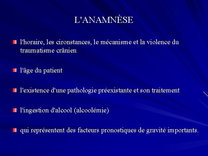 L'ANAMNÈSE l'horaire, les cironstances, le mécanisme et la violence du traumatisme crânien l'âge du