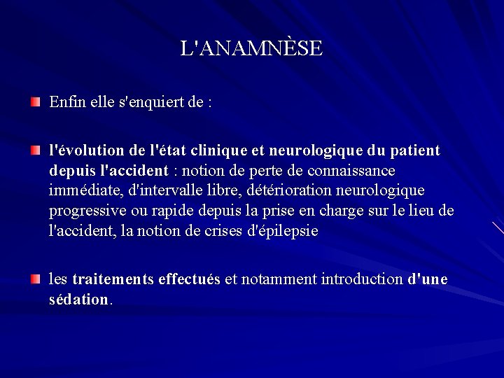 L'ANAMNÈSE Enfin elle s'enquiert de : l'évolution de l'état clinique et neurologique du patient