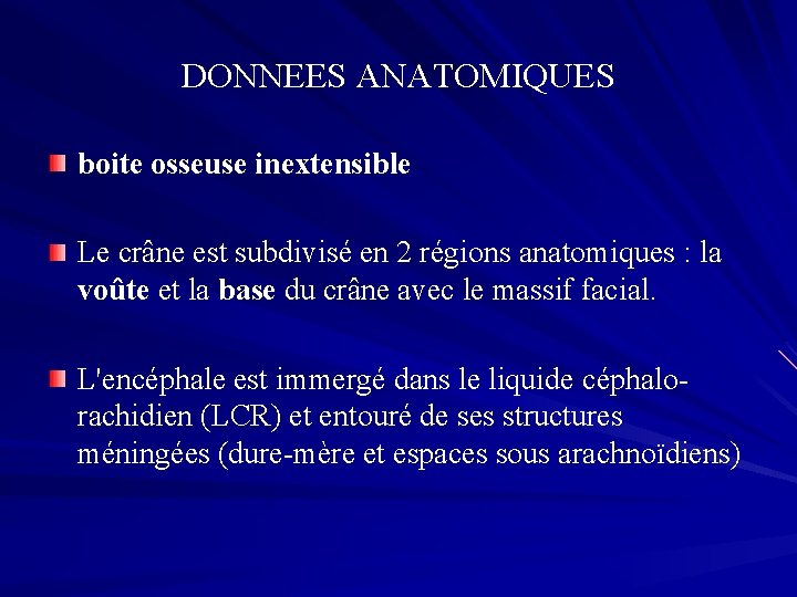 DONNEES ANATOMIQUES boite osseuse inextensible Le crâne est subdivisé en 2 régions anatomiques :