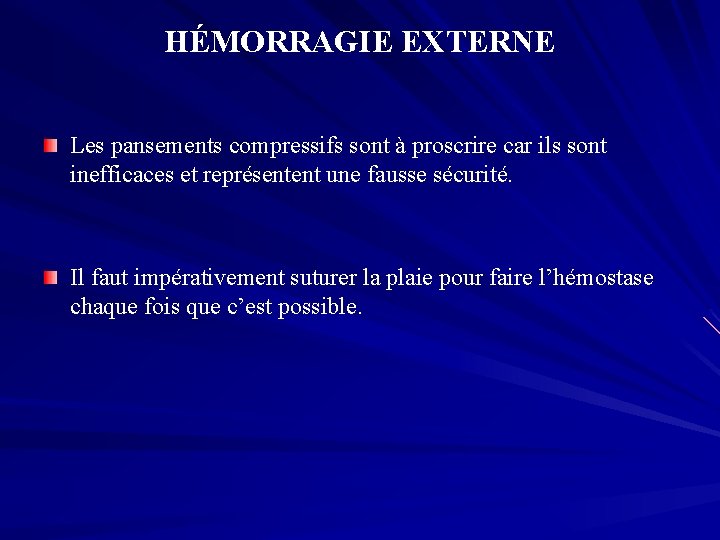 HÉMORRAGIE EXTERNE Les pansements compressifs sont à proscrire car ils sont inefficaces et représentent