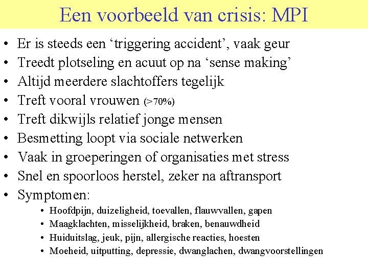 Een voorbeeld van crisis: MPI • • • Er is steeds een ‘triggering accident’,