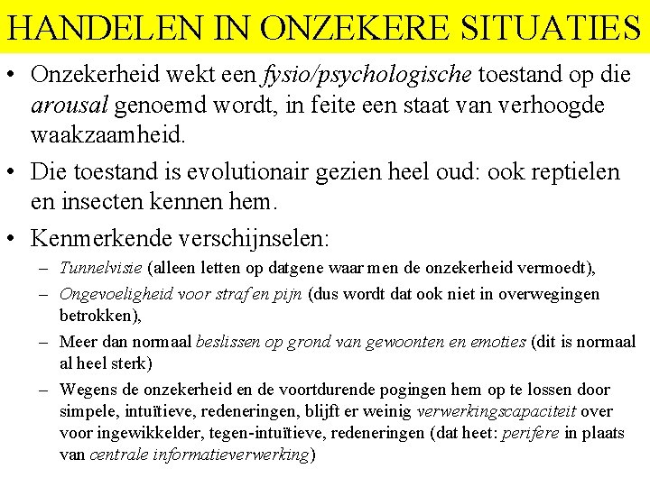 HANDELEN IN ONZEKERE SITUATIES • Onzekerheid wekt een fysio/psychologische toestand op die arousal genoemd