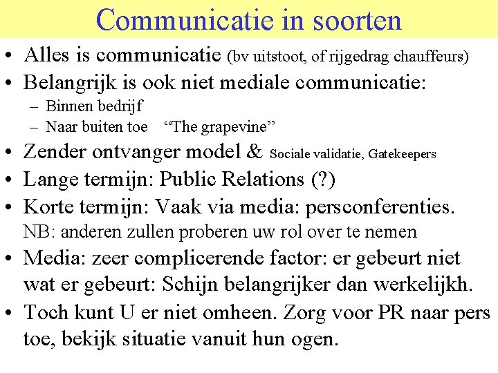 Communicatie in soorten • Alles is communicatie (bv uitstoot, of rijgedrag chauffeurs) • Belangrijk