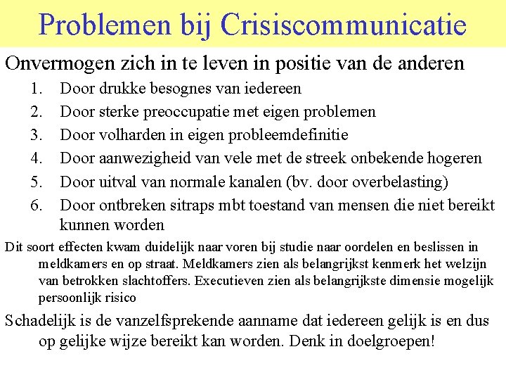 Problemen bij Crisiscommunicatie Onvermogen zich in te leven in positie van de anderen 1.