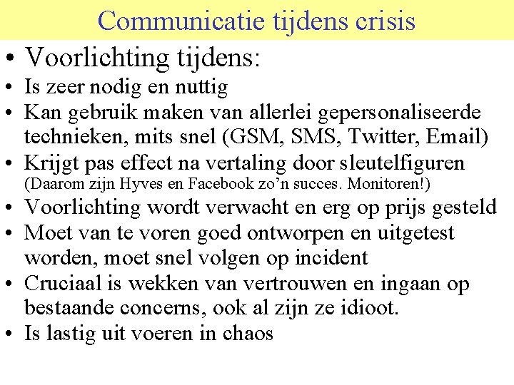 Communicatie tijdens crisis • Voorlichting tijdens: • Is zeer nodig en nuttig • Kan