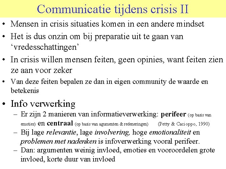 Communicatie tijdens crisis II • Mensen in crisis situaties komen in een andere mindset