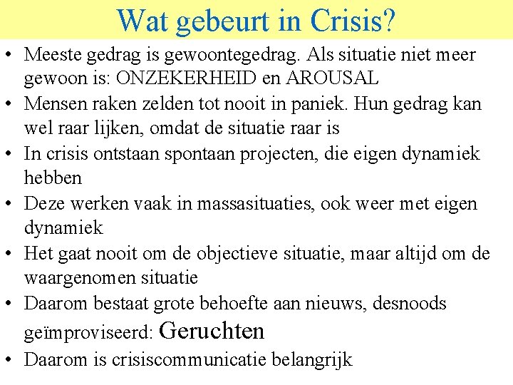 Wat gebeurt in Crisis? • Meeste gedrag is gewoontegedrag. Als situatie niet meer gewoon