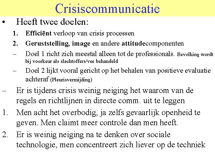 Crisiscommunicatie • Heeft twee doelen: 1. Efficiënt verloop van crisis processen 2. Geruststelling, image