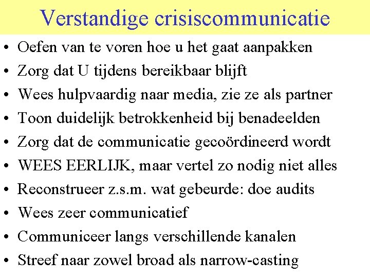 Verstandige crisiscommunicatie • • • Oefen van te voren hoe u het gaat aanpakken