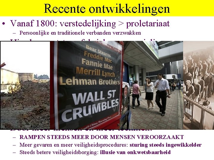 Recente ontwikkelingen • Vanaf 1800: verstedelijking > proletariaat – Persoonlijke en traditionele verbanden verzwakken