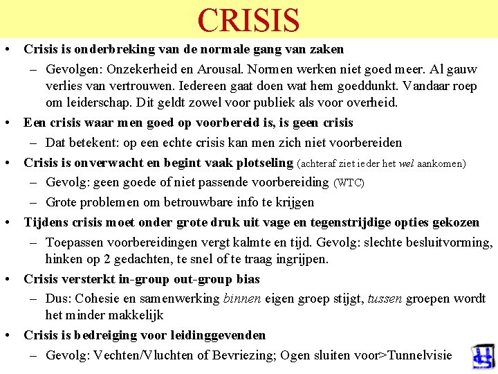 CRISIS • Crisis is onderbreking van de normale gang van zaken – Gevolgen: Onzekerheid