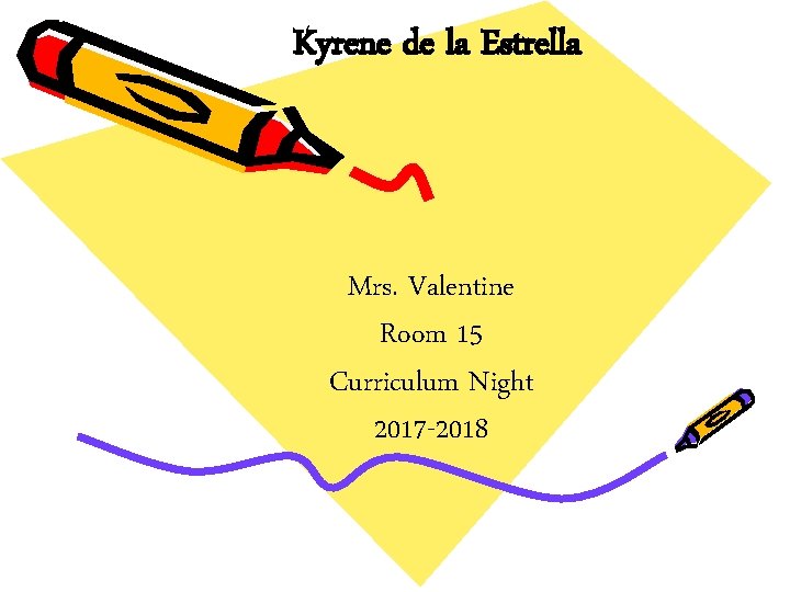 Kyrene de la Estrella Mrs. Valentine Room 15 Curriculum Night 2017 -2018 