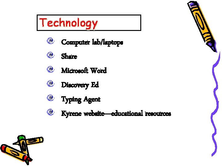 Technology Computer lab/laptops Share Microsoft Word Discovery Ed Typing Agent Kyrene website—educational resources 