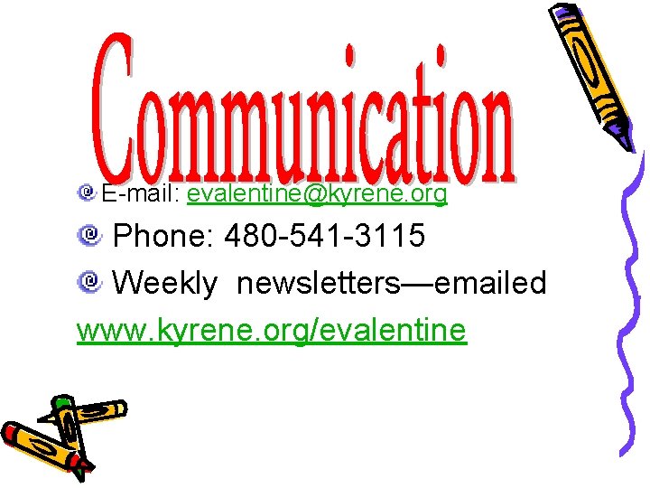 E-mail: evalentine@kyrene. org Phone: 480 -541 -3115 Weekly newsletters—emailed www. kyrene. org/evalentine 