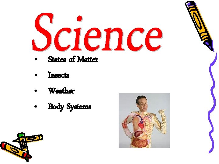  • • States of Matter Insects Weather Body Systems 