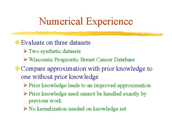Numerical Experience v Evaluate on three datasets Ø Two synthetic datasets Ø Wisconsin Prognostic