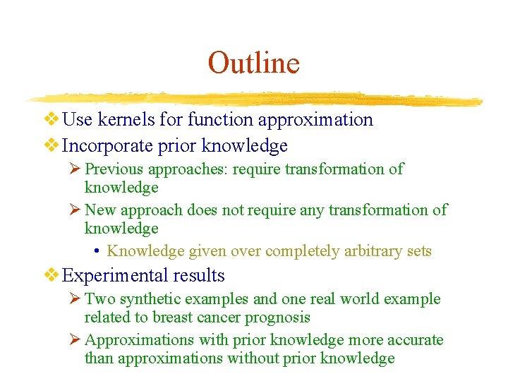 Outline v Use kernels for function approximation v Incorporate prior knowledge Ø Previous approaches: