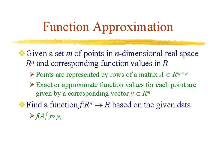 Function Approximation v Given a set m of points in n-dimensional real space Rn