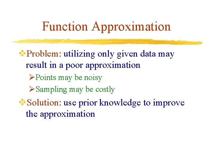 Function Approximation v. Problem: utilizing only given data may result in a poor approximation