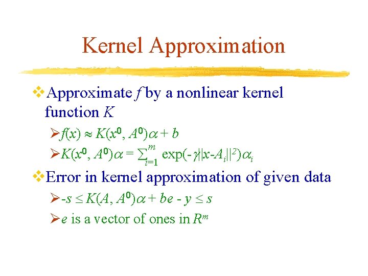Kernel Approximation v. Approximate f by a nonlinear kernel function K Øf(x) K(x 0,