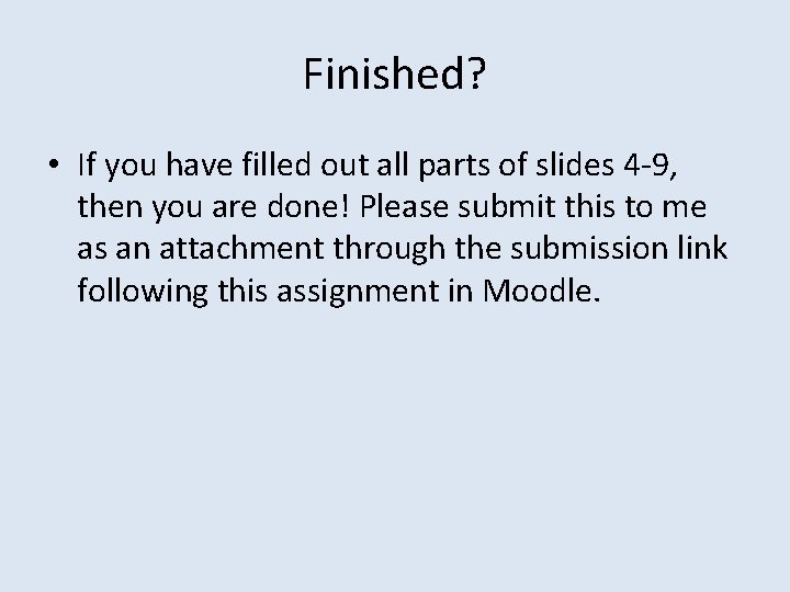 Finished? • If you have filled out all parts of slides 4 -9, then