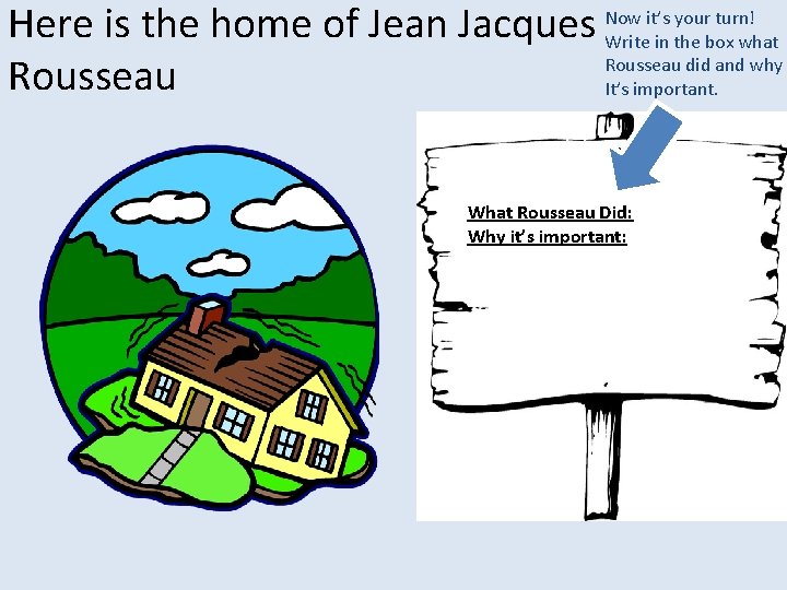 it’s your turn! Here is the home of Jean Jacques Now Write in the