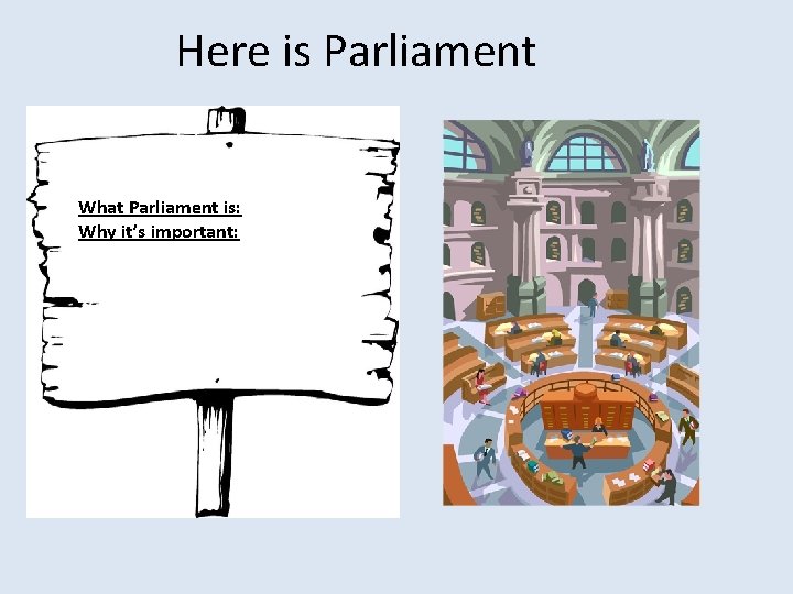 Here is Parliament What Parliament is: Why it’s important: 