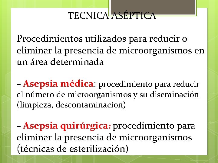 TECNICA ASÉPTICA Procedimientos utilizados para reducir o eliminar la presencia de microorganismos en un