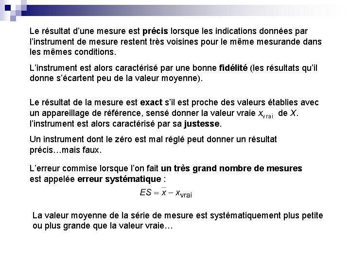 Le résultat d’une mesure est précis lorsque les indications données par l’instrument de mesure