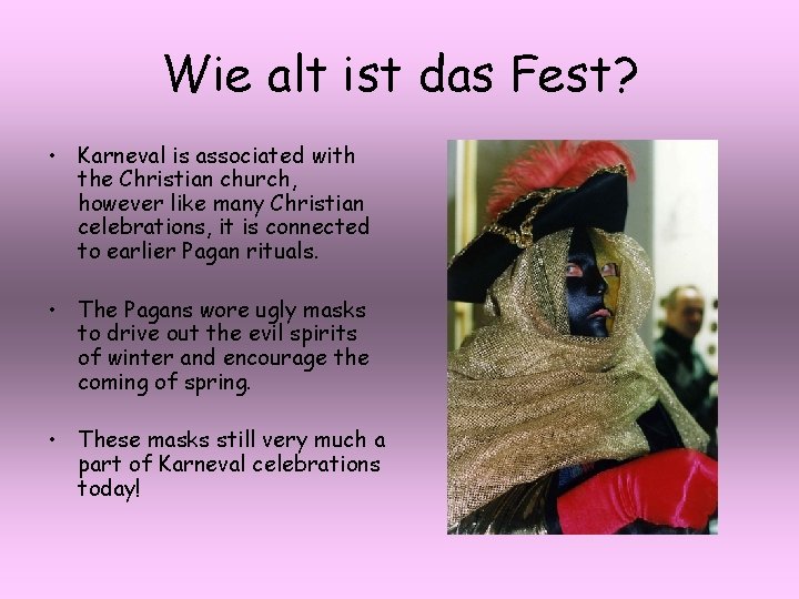 Wie alt ist das Fest? • Karneval is associated with the Christian church, however