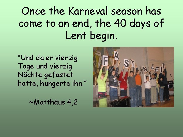 Once the Karneval season has come to an end, the 40 days of Lent