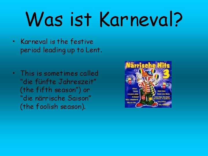 Was ist Karneval? • Karneval is the festive period leading up to Lent. •