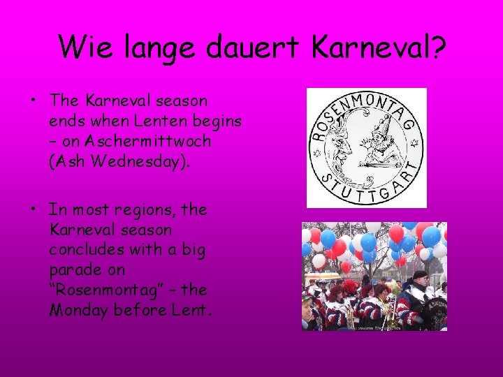 Wie lange dauert Karneval? • The Karneval season ends when Lenten begins – on