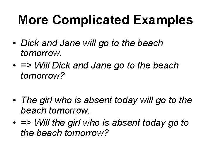 More Complicated Examples • Dick and Jane will go to the beach tomorrow. •