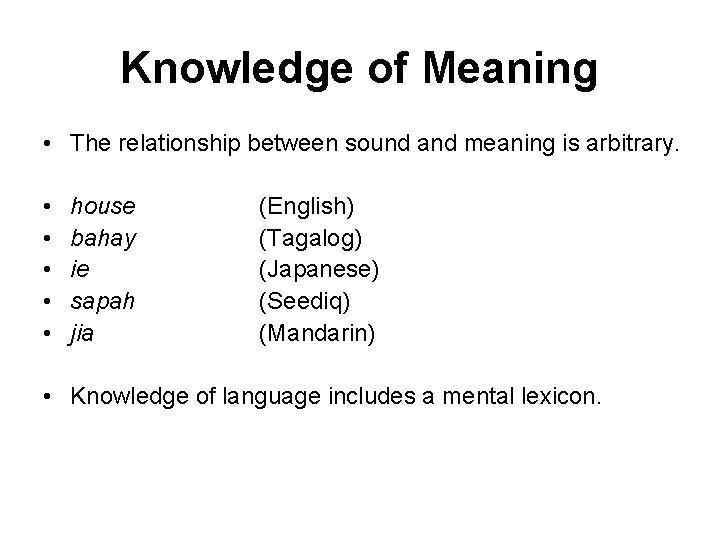 Knowledge of Meaning • The relationship between sound and meaning is arbitrary. • •
