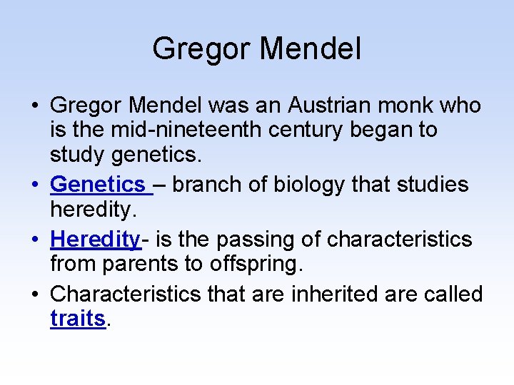 Gregor Mendel • Gregor Mendel was an Austrian monk who is the mid-nineteenth century