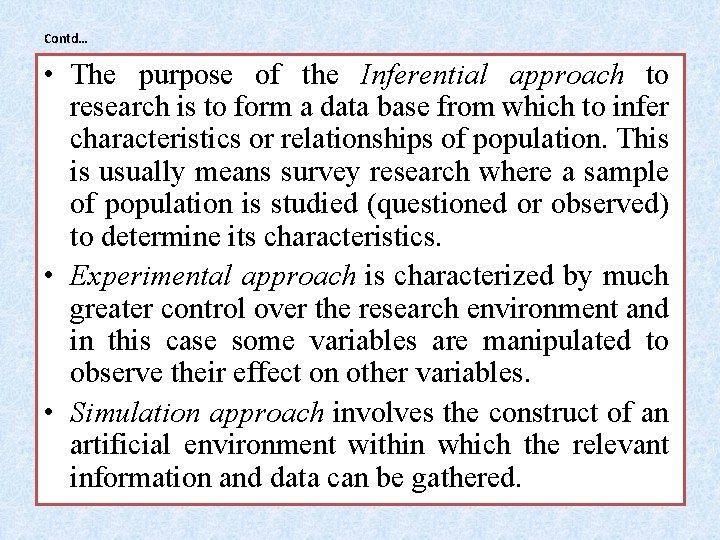 Contd… • The purpose of the Inferential approach to research is to form a