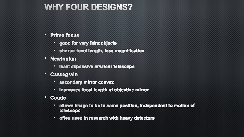 WHY FOUR DESIGNS? • PRIME FOCUS • GOOD FOR VERY FAINT OBJECTS • SHORTER