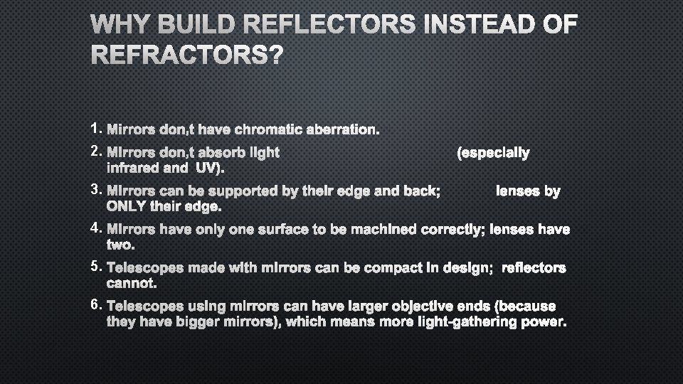 WHY BUILD REFLECTORS INSTEAD OF REFRACTORS? 1. MIRRORS DON’T HAVE CHROMATIC ABERRATION. 2. MIRRORS