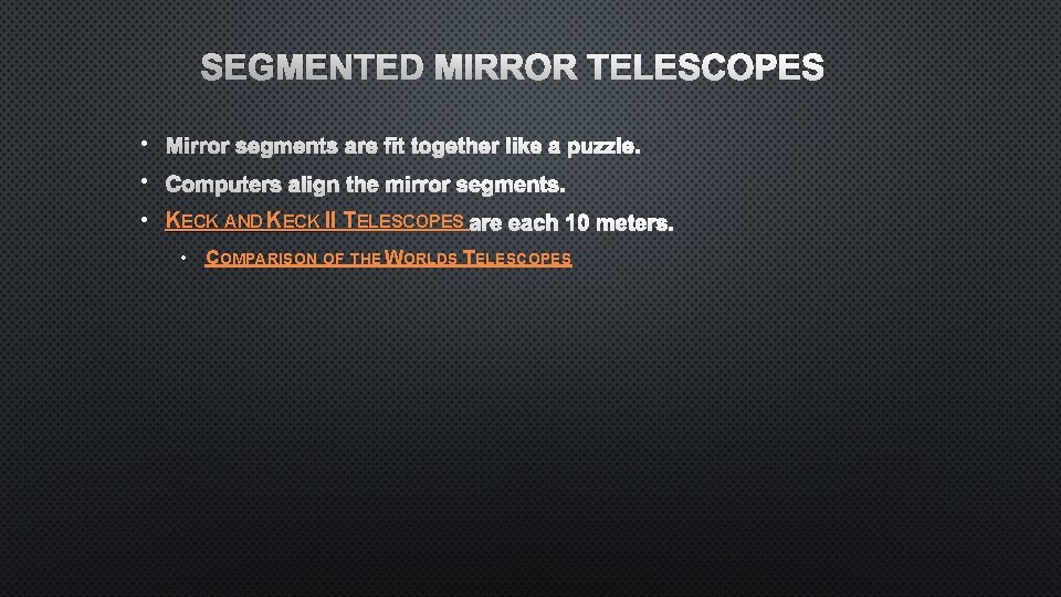 SEGMENTED MIRROR TELESCOPES • MIRROR SEGMENTS ARE FIT TOGETHER LIKE A PUZZLE. • COMPUTERS