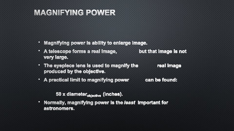 MAGNIFYING POWER • MAGNIFYING POWER IS ABILITY TO ENLARGE IMAGE. • A TELESCOPE FORMS