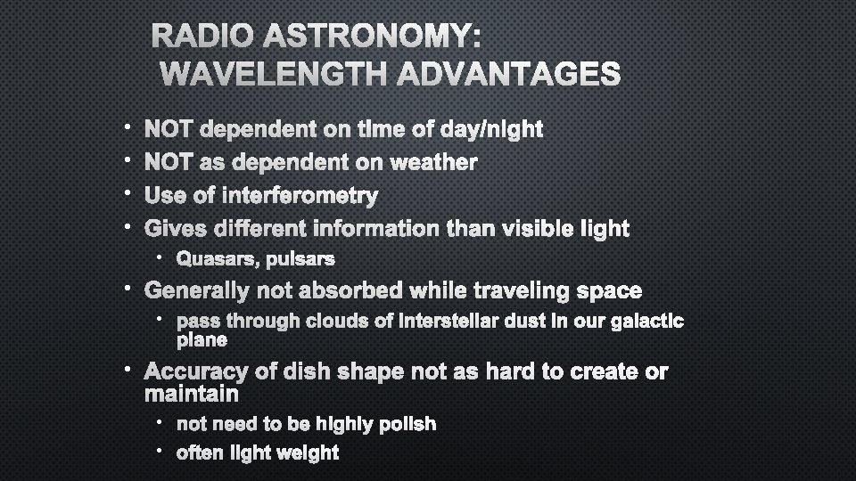 RADIO ASTRONOMY: WAVELENGTH ADVANTAGES • • NOT DEPENDENT ON TIME OF DAY/NIGHT NOT AS