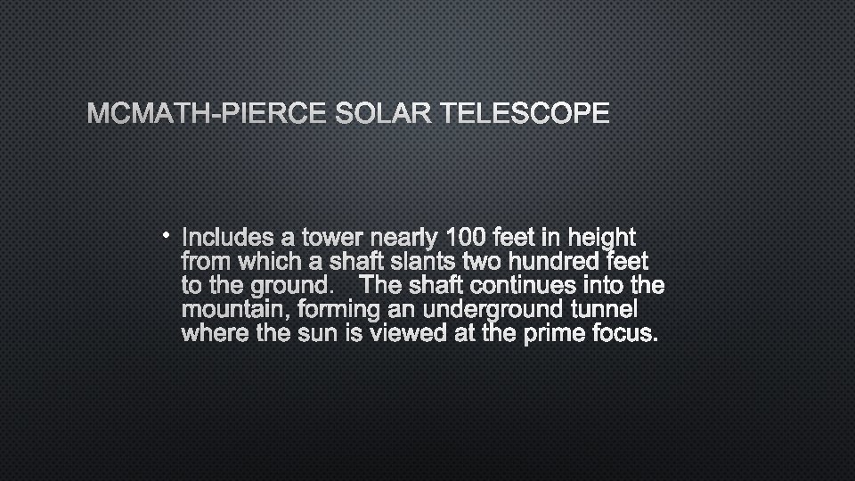 MCMATH-PIERCE SOLAR TELESCOPE • INCLUDES A TOWER NEARLY 100 FEET IN HEIGHT FROM WHICH