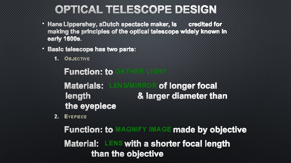 OPTICAL TELESCOPE DESIGN • HANS LIPPERSHEY, A DUTCH SPECTACLE MAKER, IS CREDITED FOR MAKING