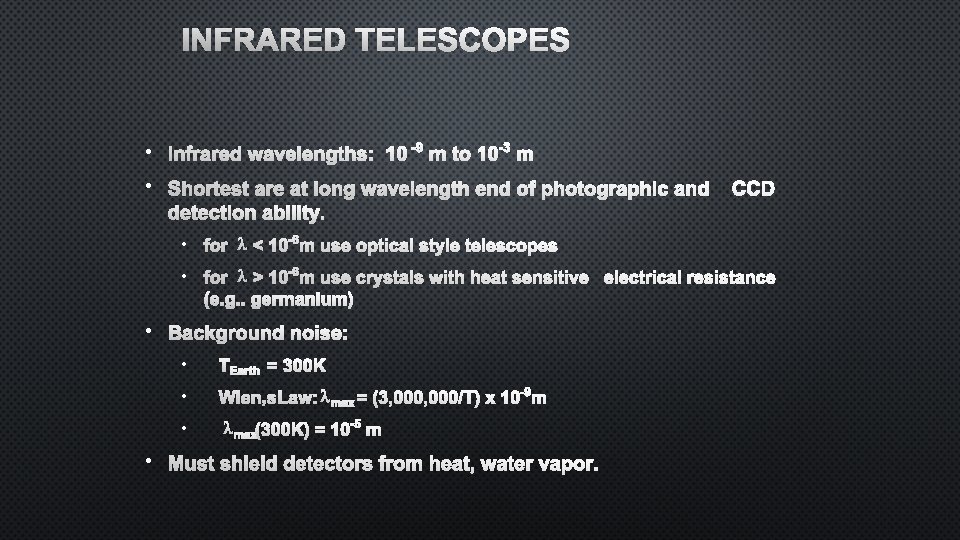 INFRARED TELESCOPES • INFRARED WAVELENGTHS: 10 -9 M TO 10 -3 M • SHORTEST